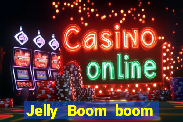 Jelly Boom boom jelly up